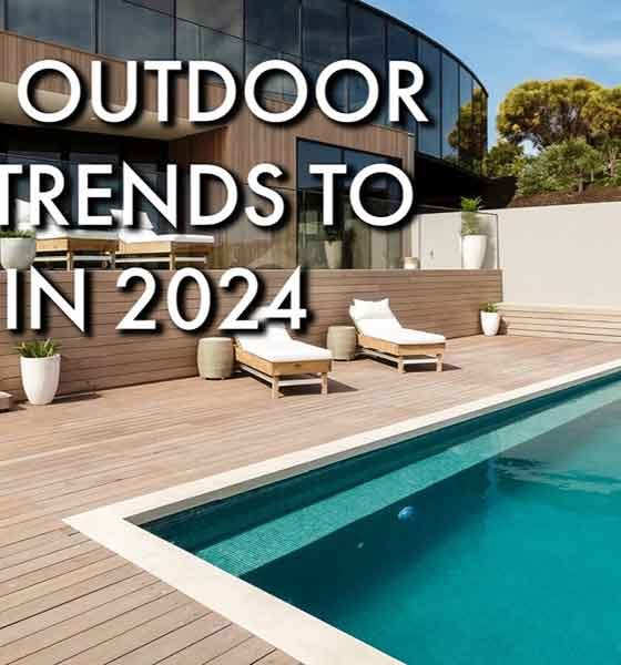Pool & Outdoor Living Trends to Watch in 2024